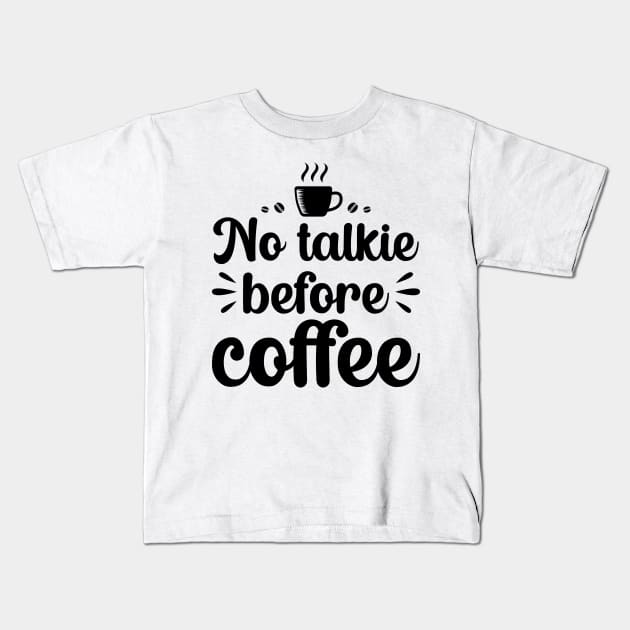 No Talkie Before Coffee Kids T-Shirt by DragonTees